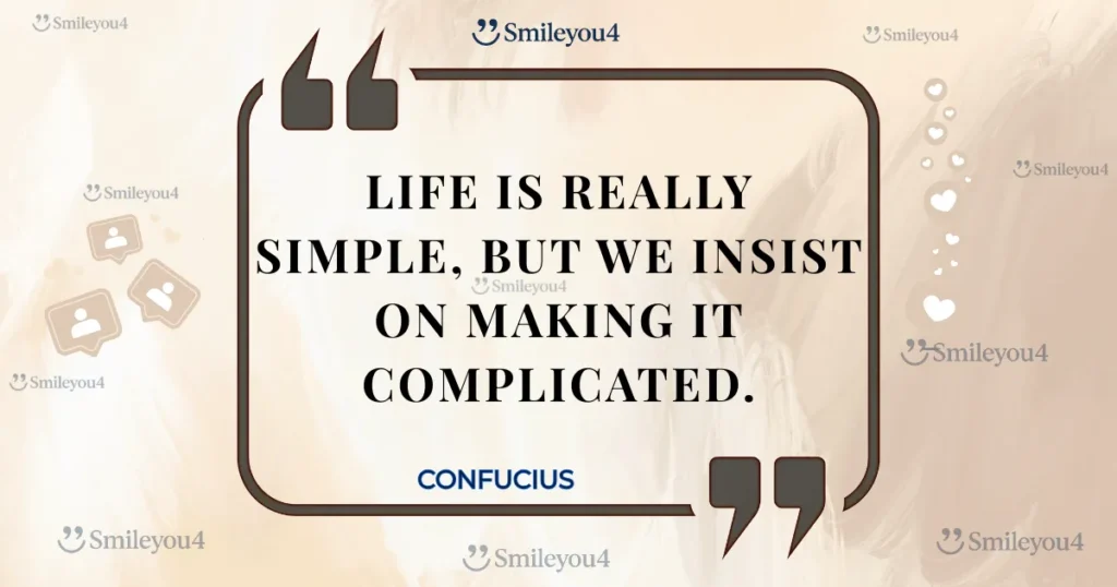 Famous quote from the philosopher Confucius: "Life is really simple, but we insist on making it complicated," displayed inside a stylized quote bubble.