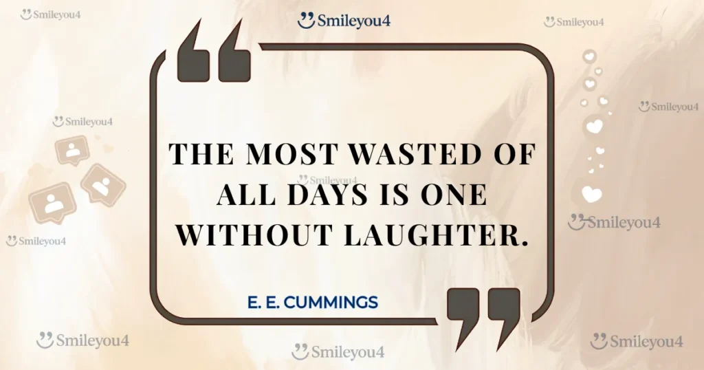 Inspiring quote from poet E. E. Cummings: "The most wasted of all days is one without laughter," displayed inside a stylized quote bubble on a light-brown background.