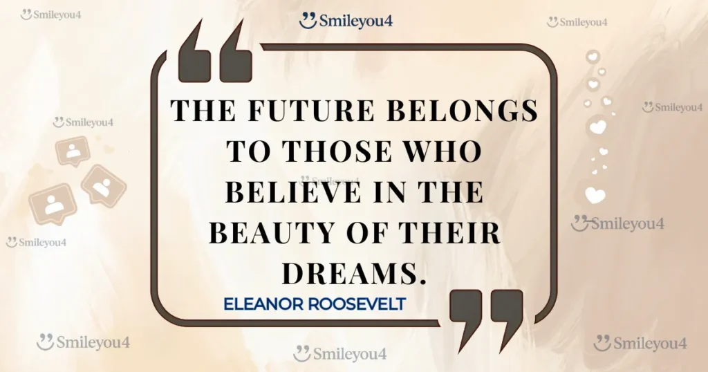 Quote by Eleanor Roosevelt: "The future belongs to those who believe in the beauty of their dreams," displayed inside a quote bubble on a soft, light-brown background.
