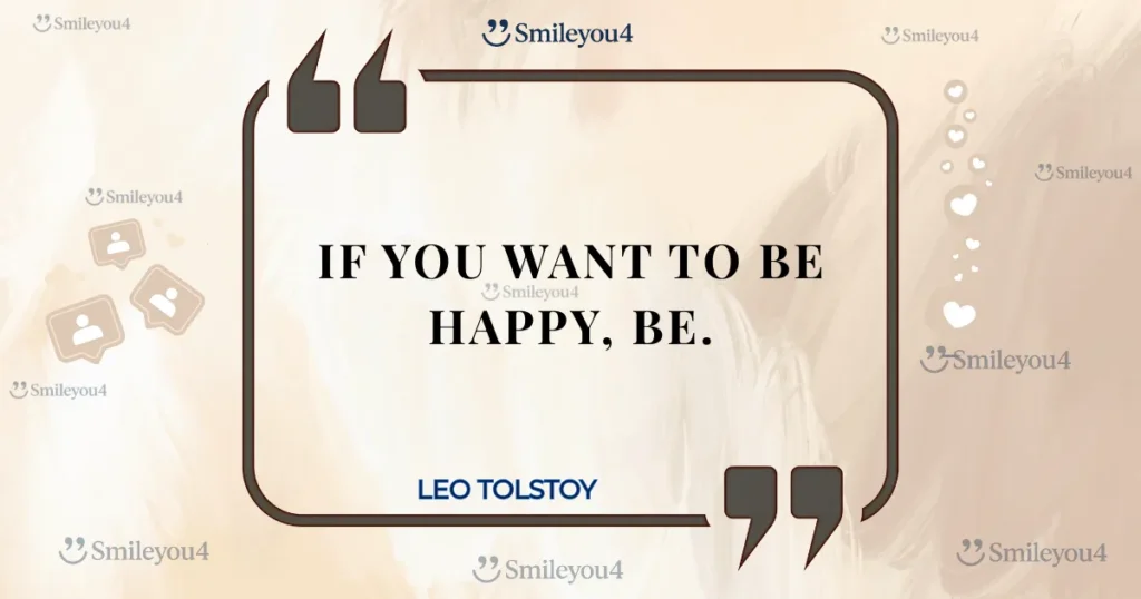 An inspiring and simple quote from Leo Tolstoy: "If you want to be happy, be." The text is displayed inside a stylized quote bubble on a soft, beige background.