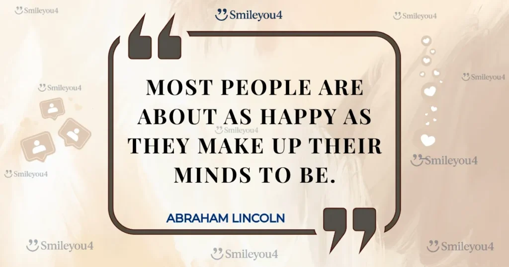 Famous quote on happiness by Abraham Lincoln: "Most people are about as happy as they make up their minds to be," displayed inside a stylized quote bubble.