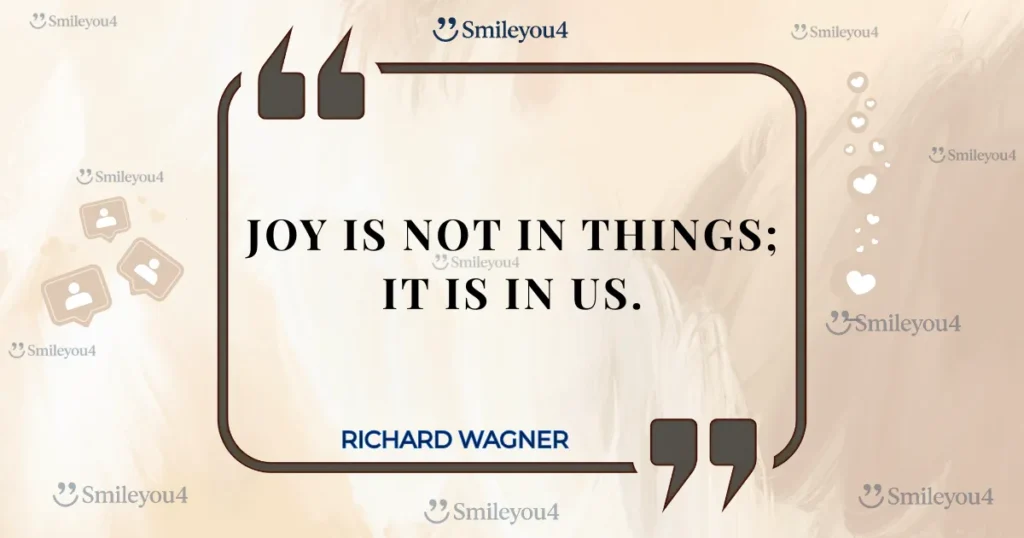 Inspirational quote by Richard Wagner: "Joy is not in things; it is in us." The text is displayed inside a stylized quote bubble on a soft, beige background.