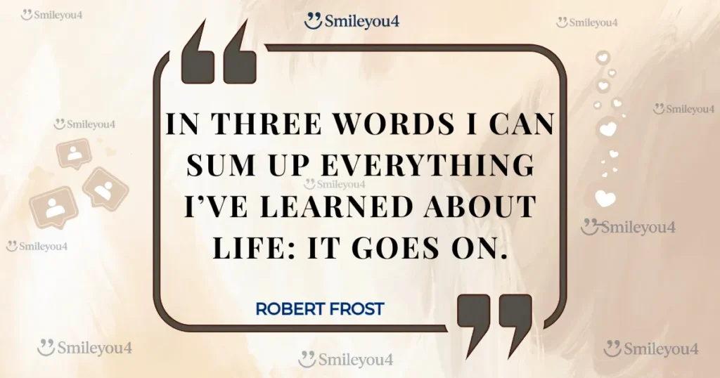Famous quote from poet Robert Frost: "In three words I can sum up everything I've learned about life: it goes on," displayed inside a stylized quote bubble.