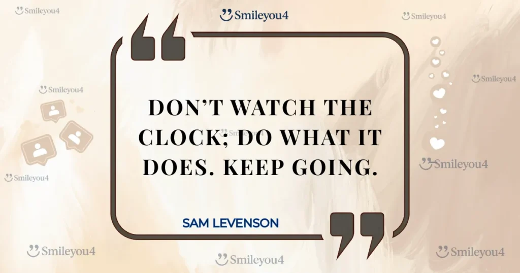 Inspirational quote by Sam Levenson: "Don't watch the clock; do what it does. Keep going." shown inside a dark-lined quote bubble on a light background.