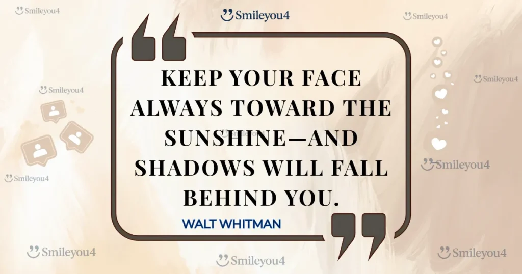 Inspiring quote by poet Walt Whitman: "Keep your face always toward the sunshine—and shadows will fall behind you," displayed in a stylized quote box.
